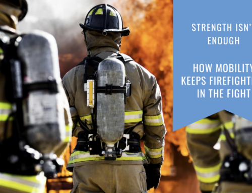 Strength Isn’t Enough: How Mobility Keeps Firefighters in the Fight